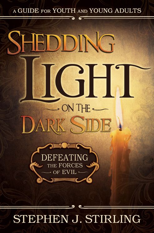 Shedding Light on the Dark Side: Defeating the Forces of Evil (A Guide for Youth and Young Adults)