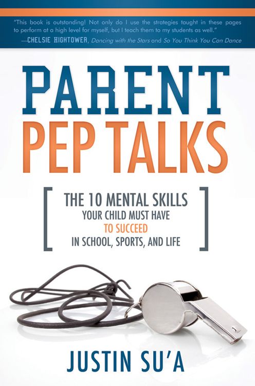 Parent Pep Talks: The 10 Must-Have Mental Skills Your Child Needs to Succeed in School, Sports, and Life