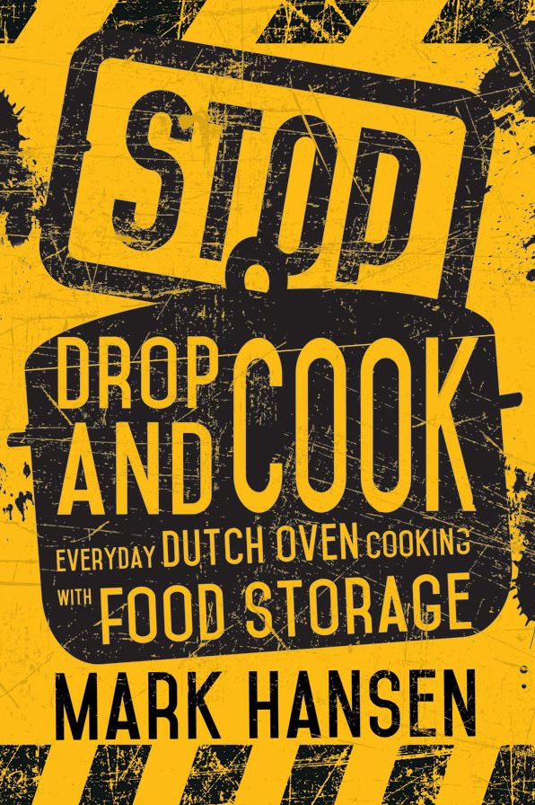 Stop, Drop, and Cook: Everyday Dutch Oven Cooking with Food