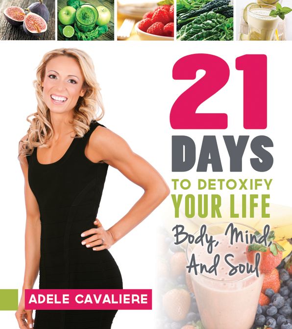 21 Days to Detoxify Your Life: Body, Mind, and Soul