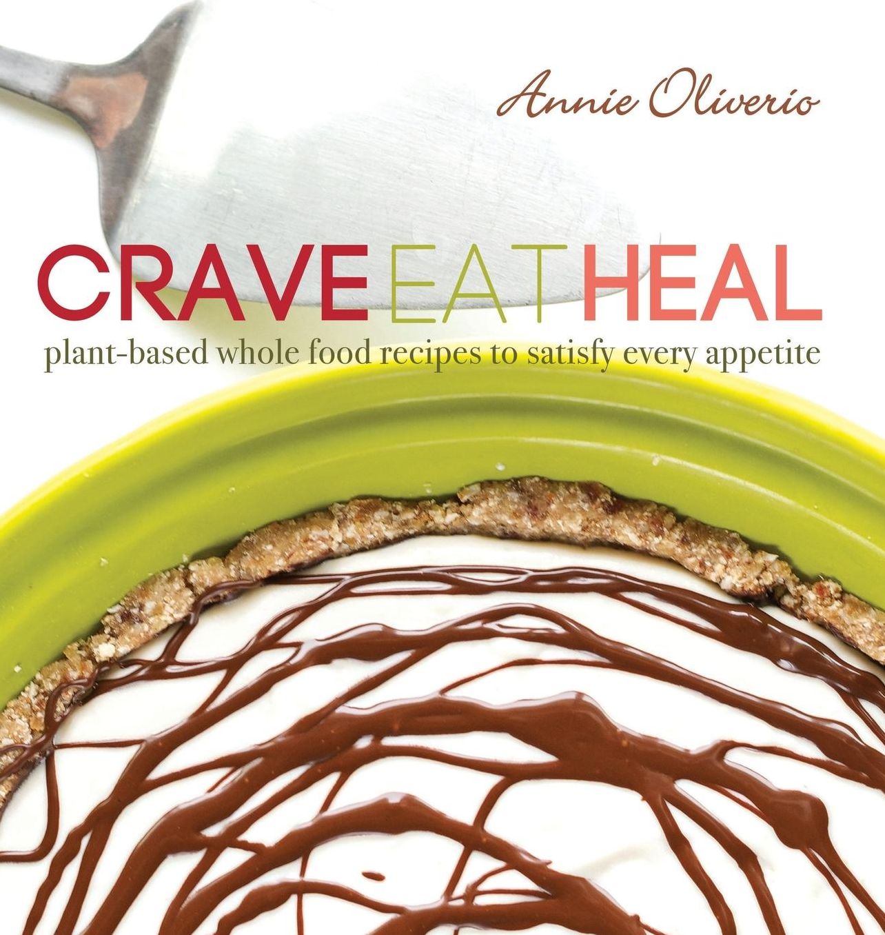 Crave, Eat, Heal: Plant-Based, Whole-Food Recipes to Satisfy Every Craving