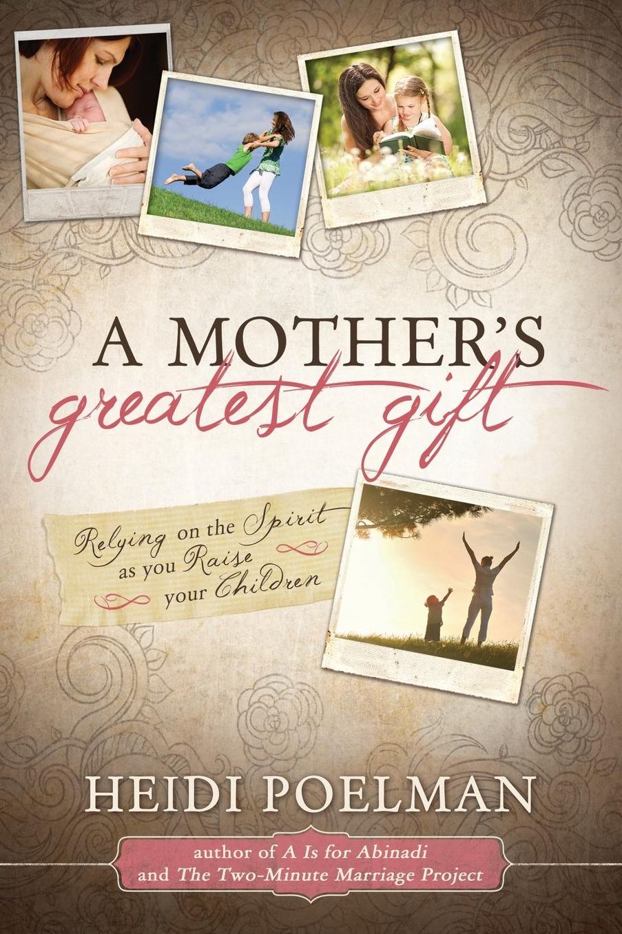 A Mother's Greatest Gift: Relying on the Spirit as You Raise Your Children