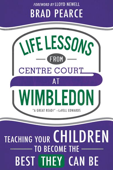 Life Lessons from Centre Court at Wimbledon: Teaching Your Children to Become the Best THEY Can Be