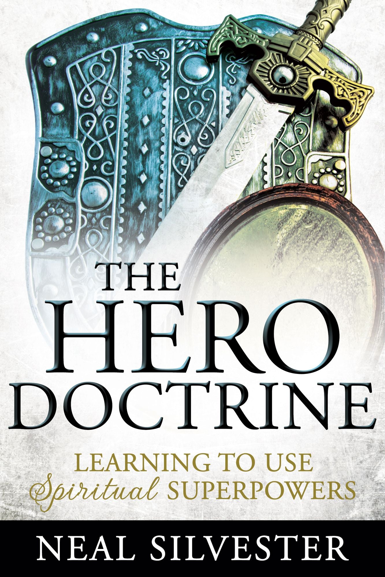 The Hero Doctrine: Learning to Use Spiritual Superpowers (A Mirror, a Sword and Shield)