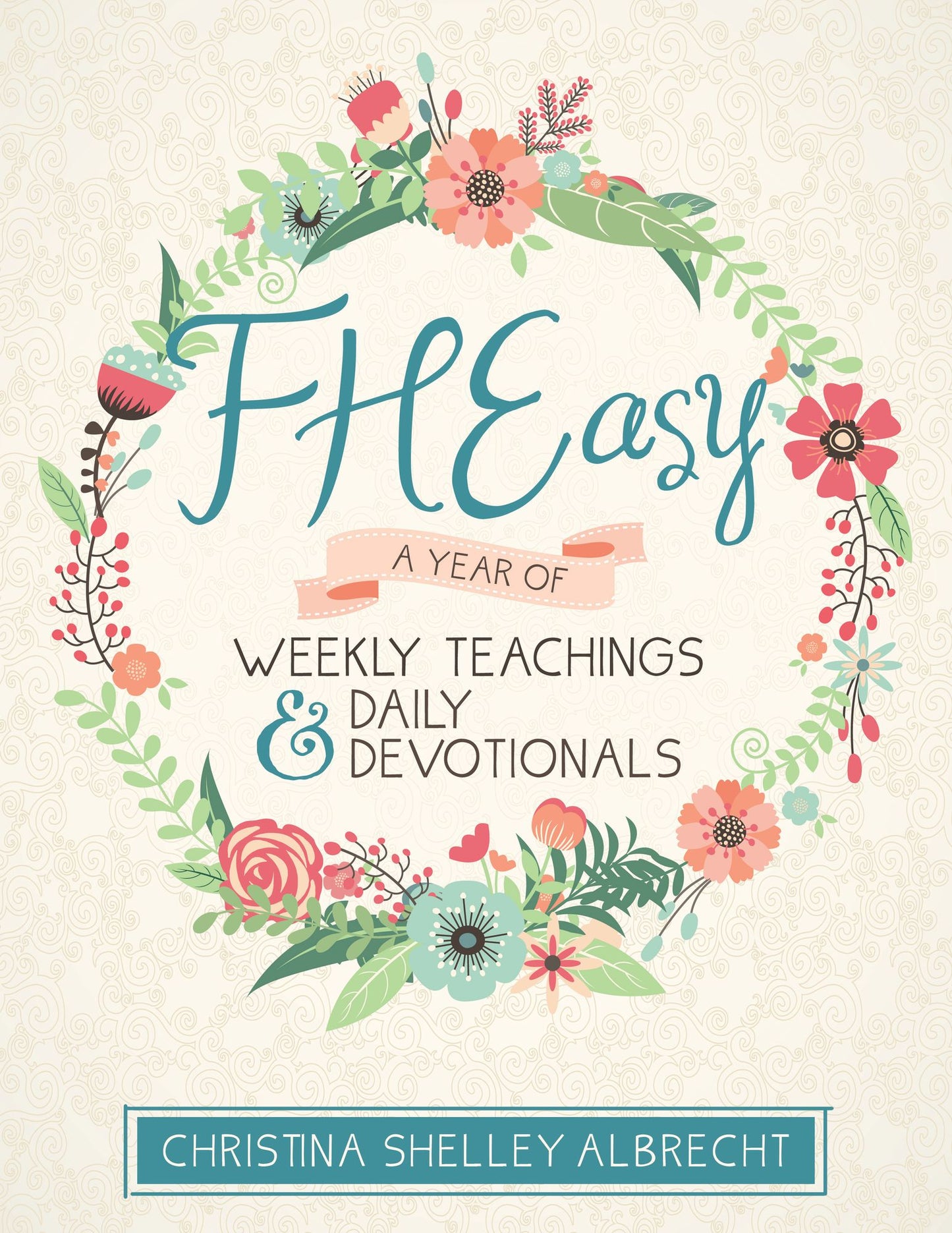 FHEasy: A Year of Weekly Teachings and Daily Devotionals