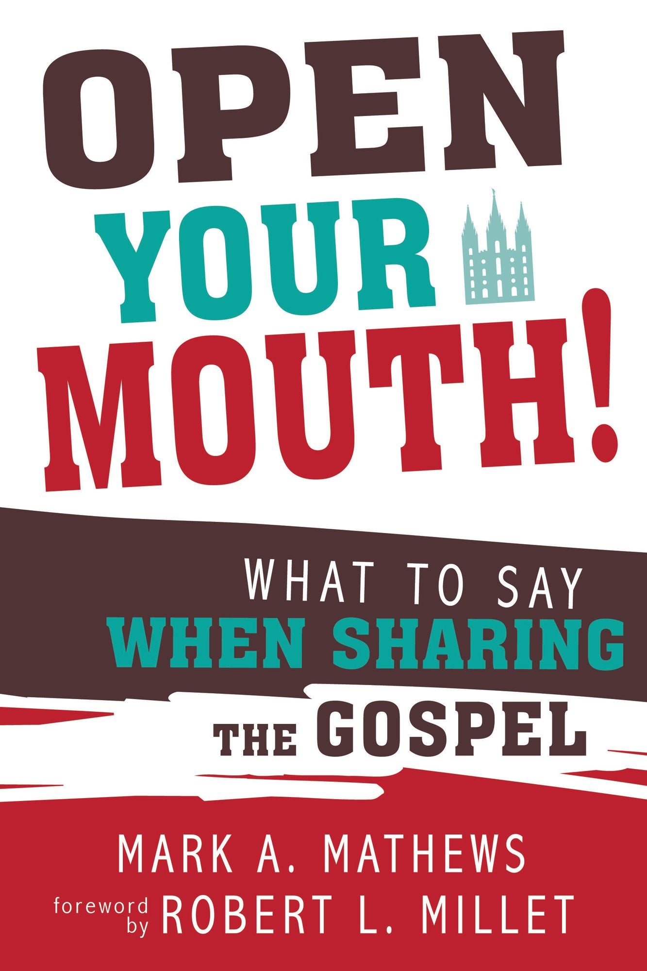 Open Your Mouth! : What to Say When Sharing the Gospel