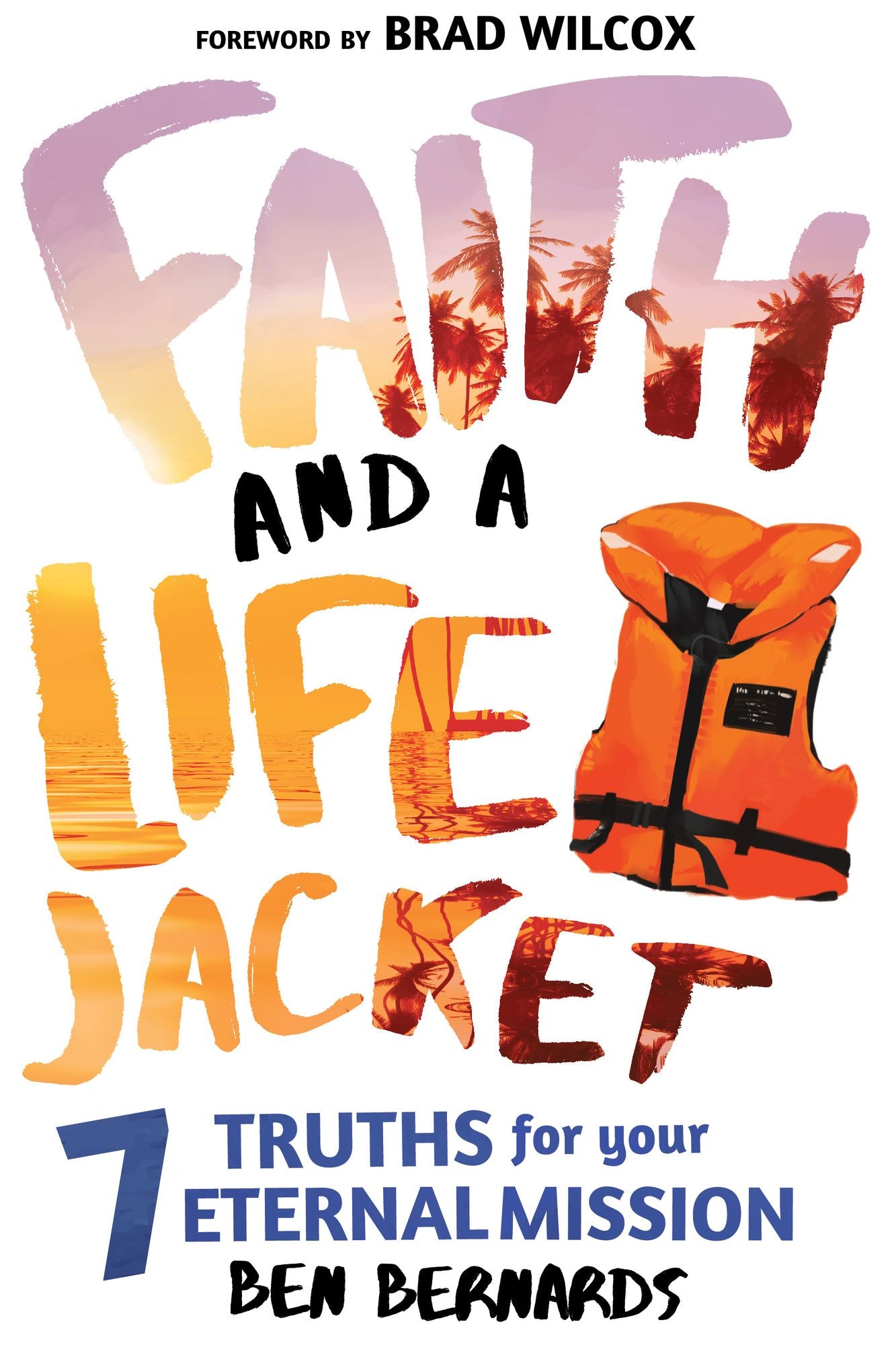 Faith and a Life Jacket: 7 Truths for Your Eternal Mission