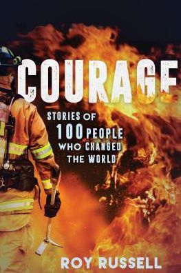 Courage: Stories of 100 People Who Changed the World