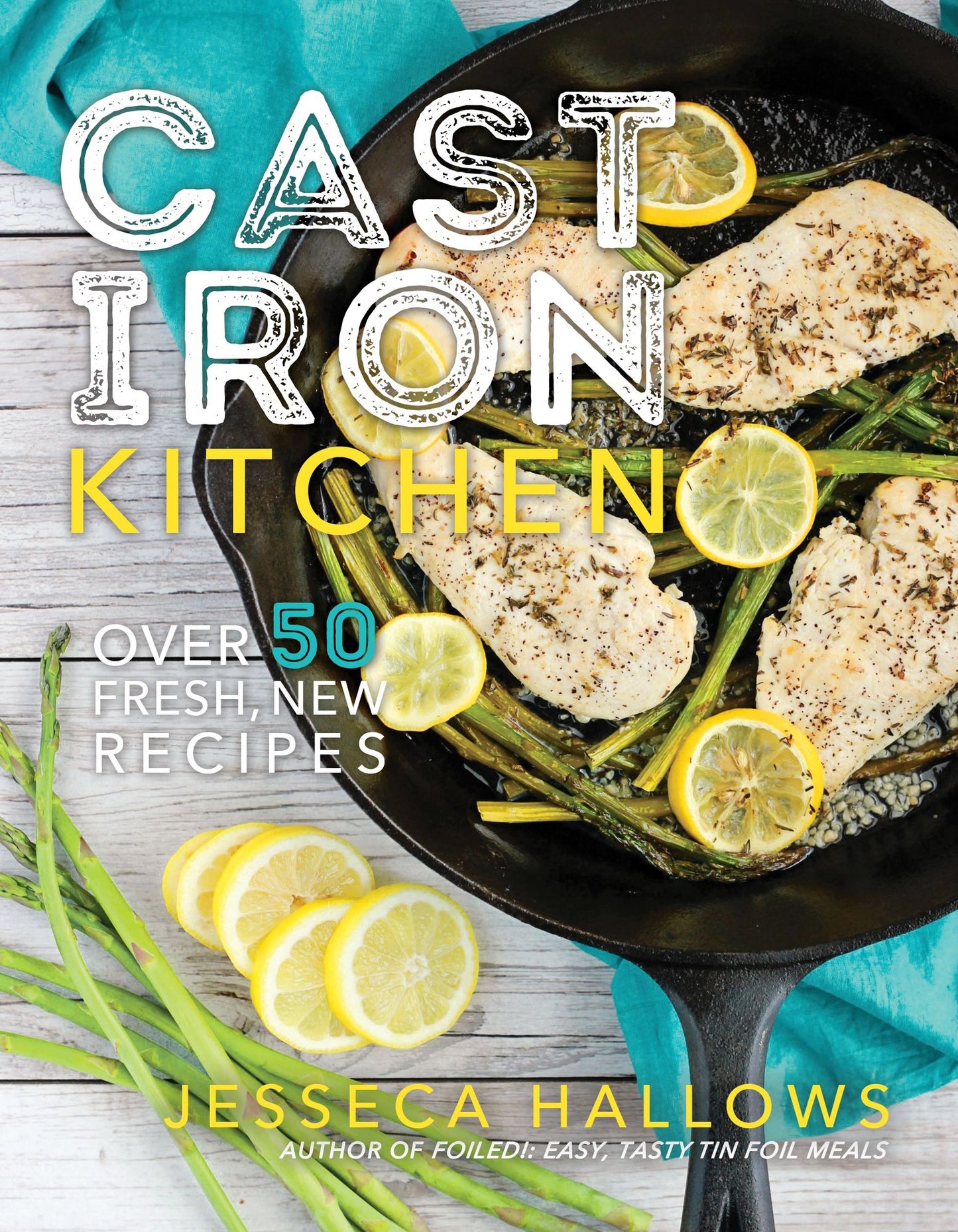 Cast Iron Kitchen: Over 50 Fresh, New Recipes