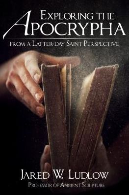 Exploring the Apocrypha from a Latter-Day Saint Perspective