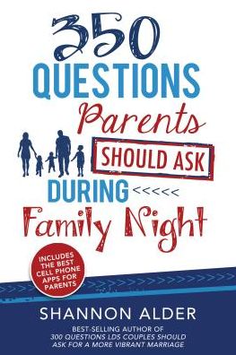 350 Questions Parents Should Ask During Family Night