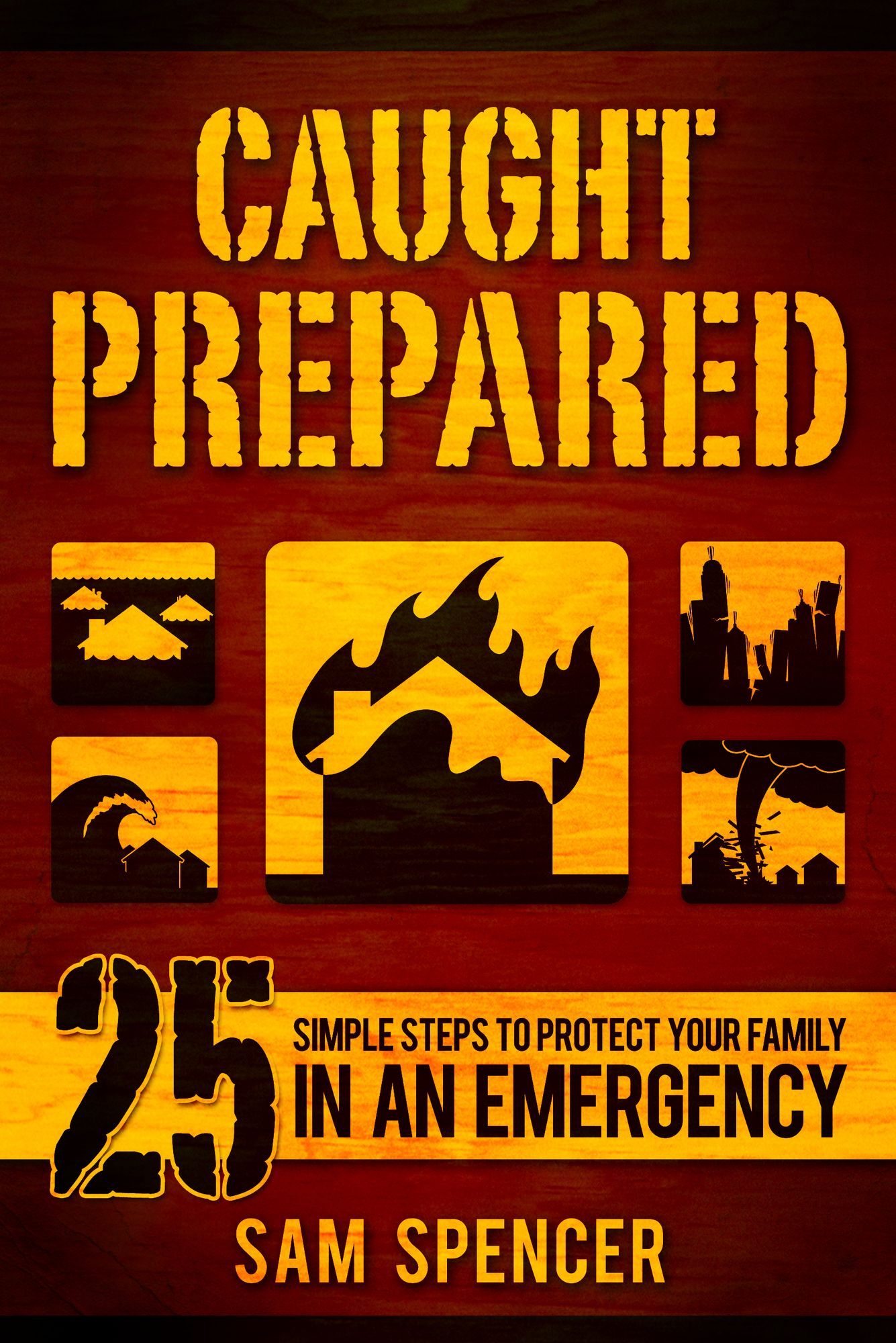 Caught Prepared: 25 Simple Steps to Protect Your Family in an Emergency