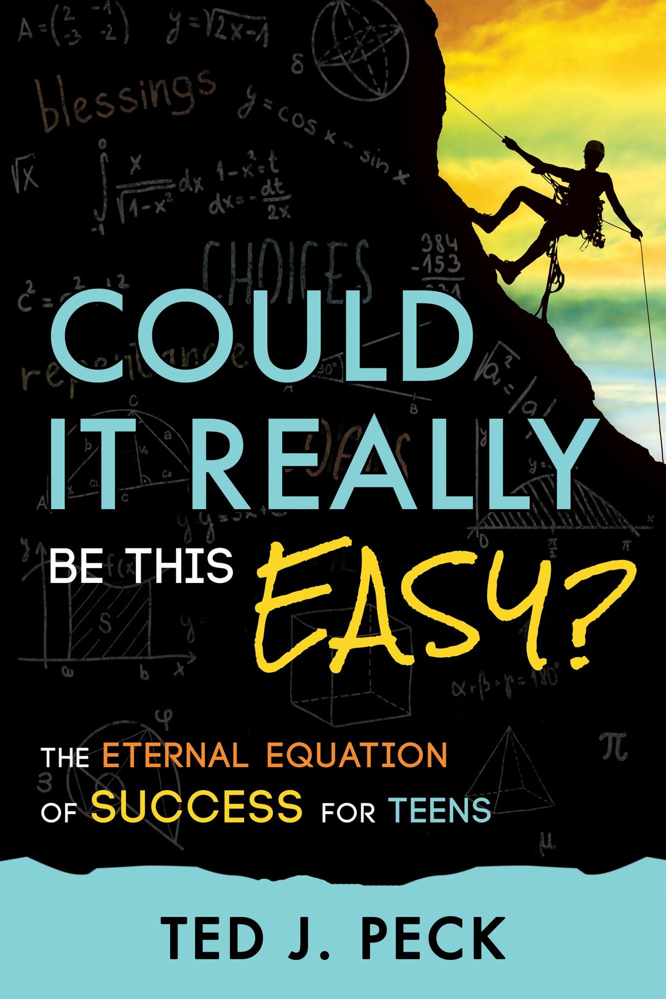 Could It Really Be This Easy?: The Eternal Equation of Success for Teens