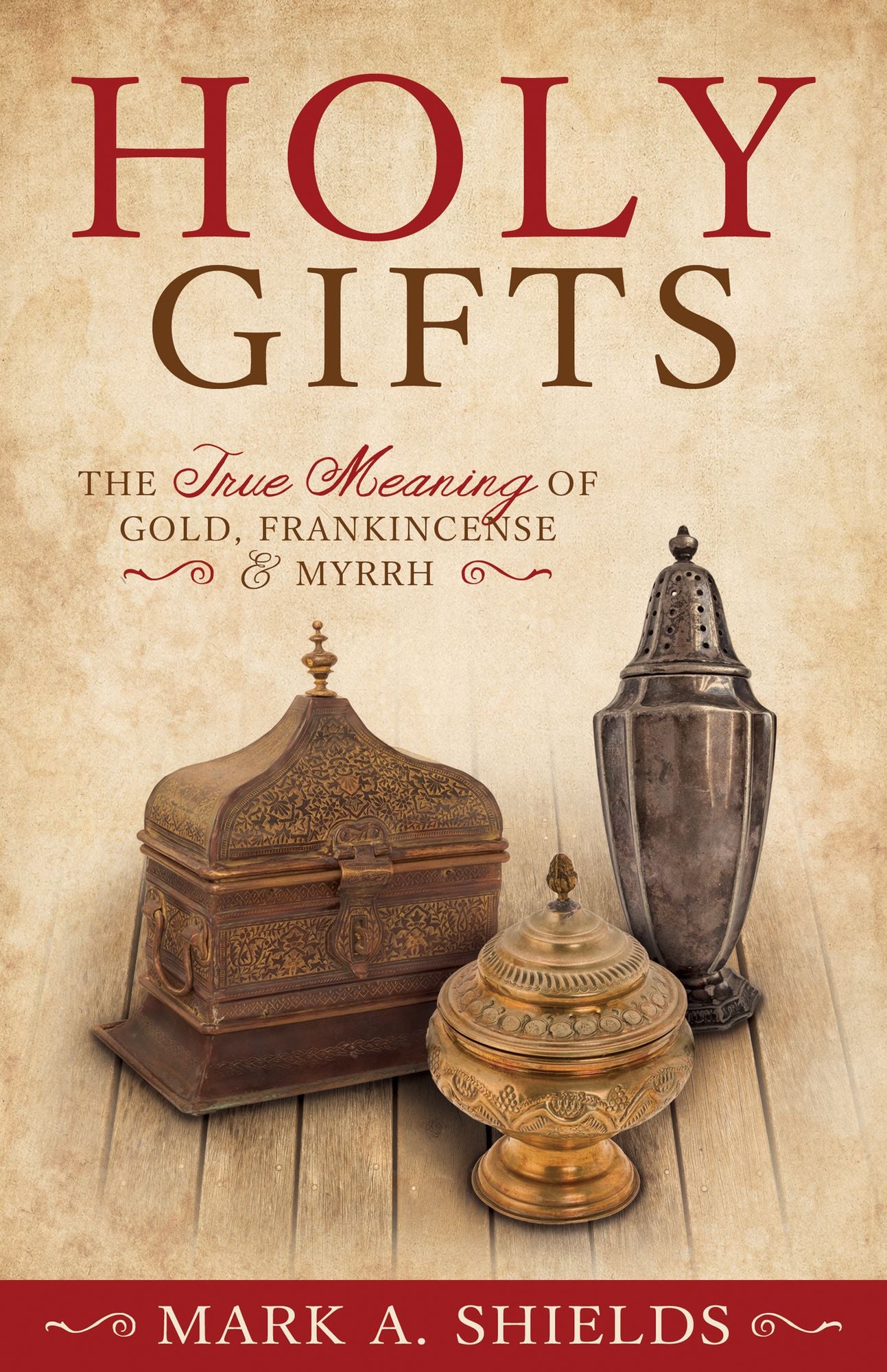 Holy Gifts: The True Meaning of Gold, Frankincense, and Myrrh