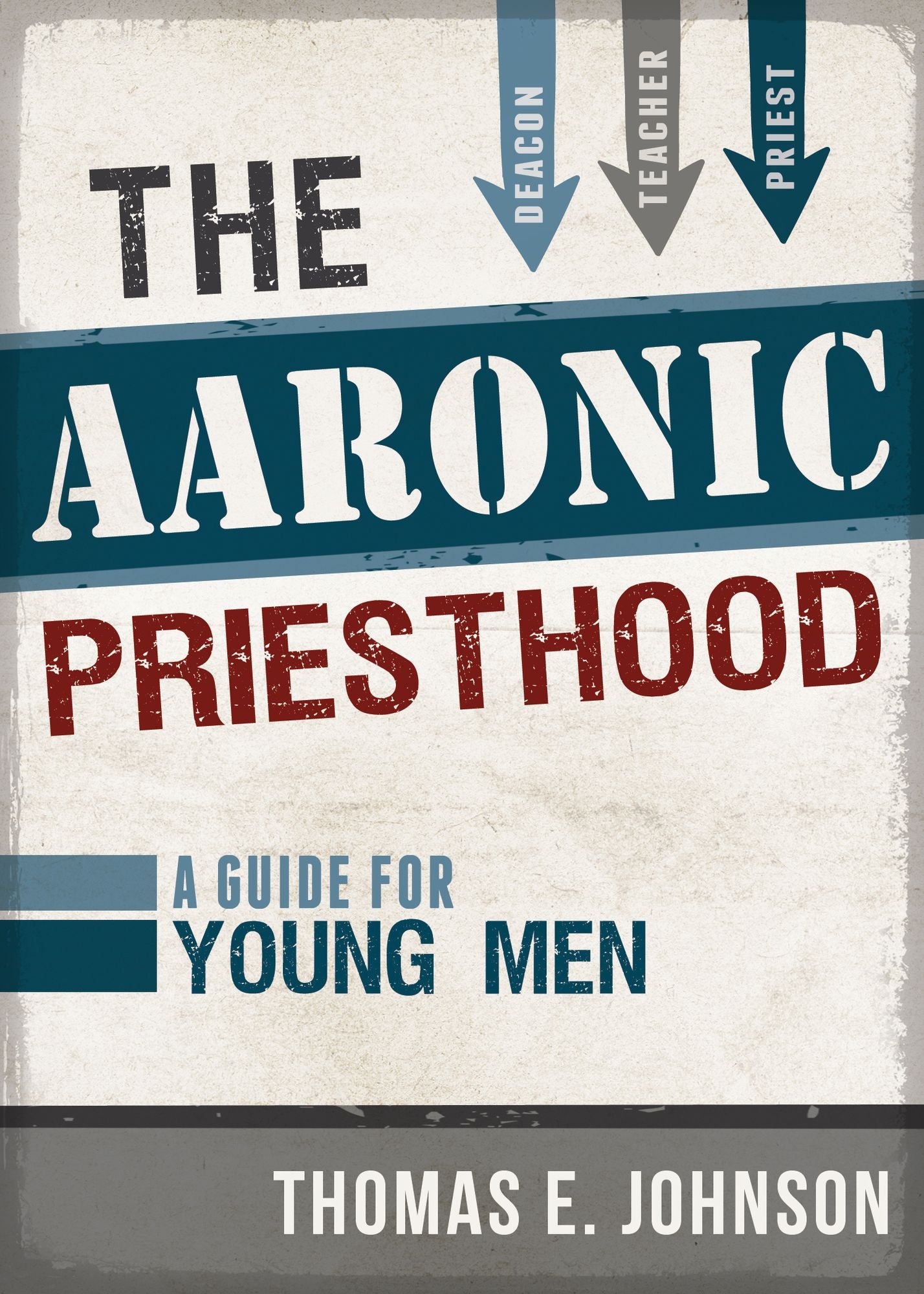 The Aaronic Priesthood: A Guide for Young Men