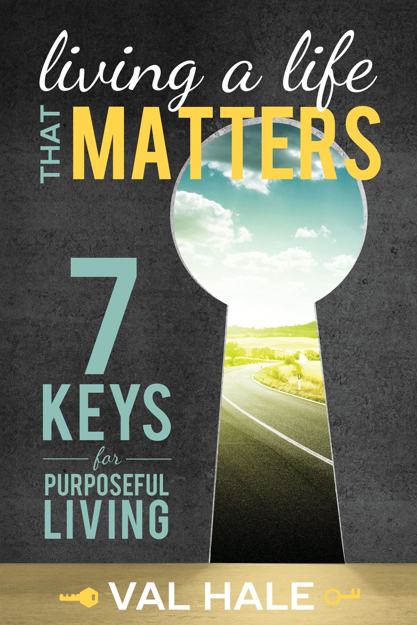 Living a Life That Matters: 7 Keys for Purposeful Living
