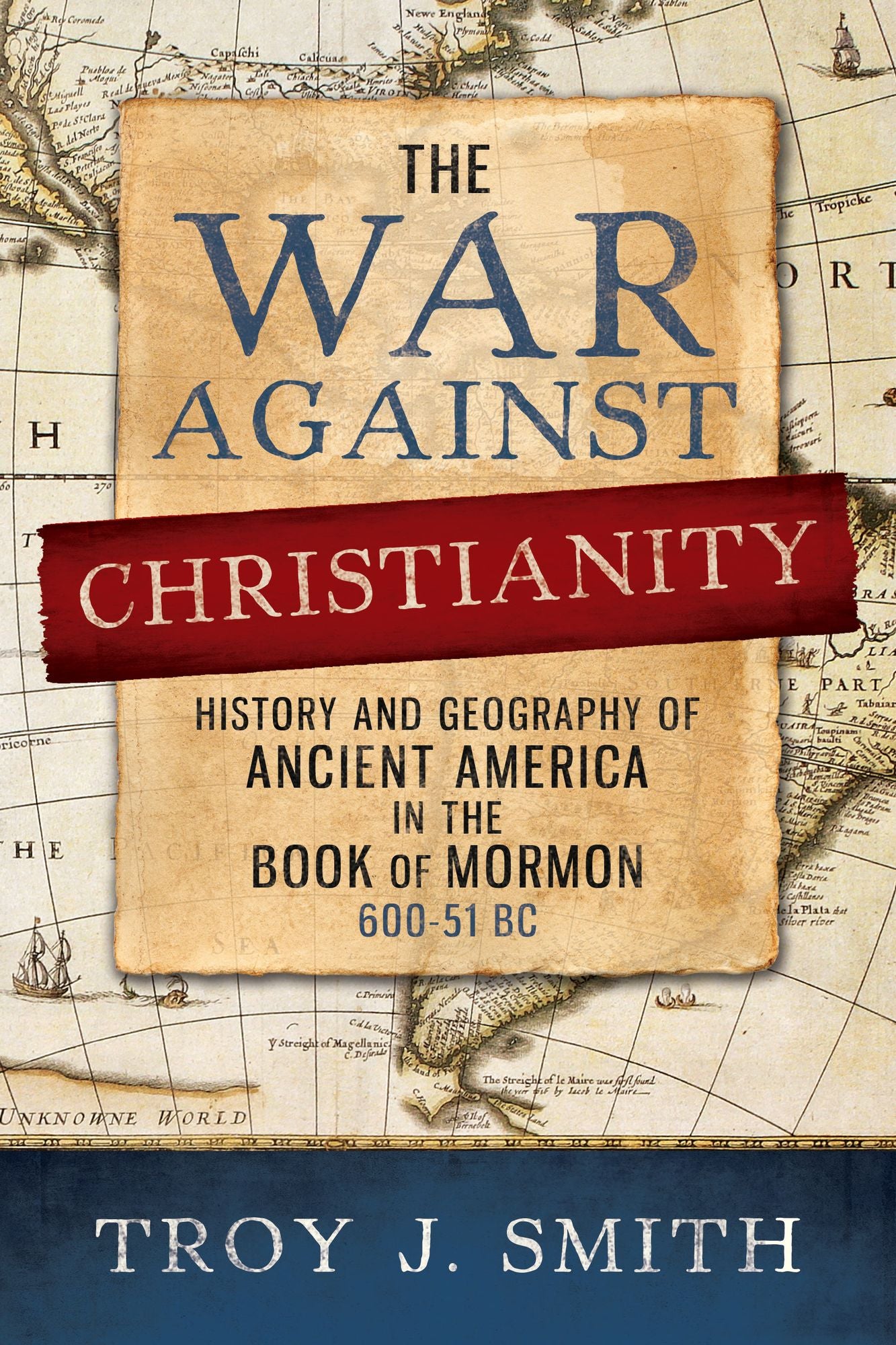 The War against Christianity: History and Geography of Ancient America in the Book of Mormon