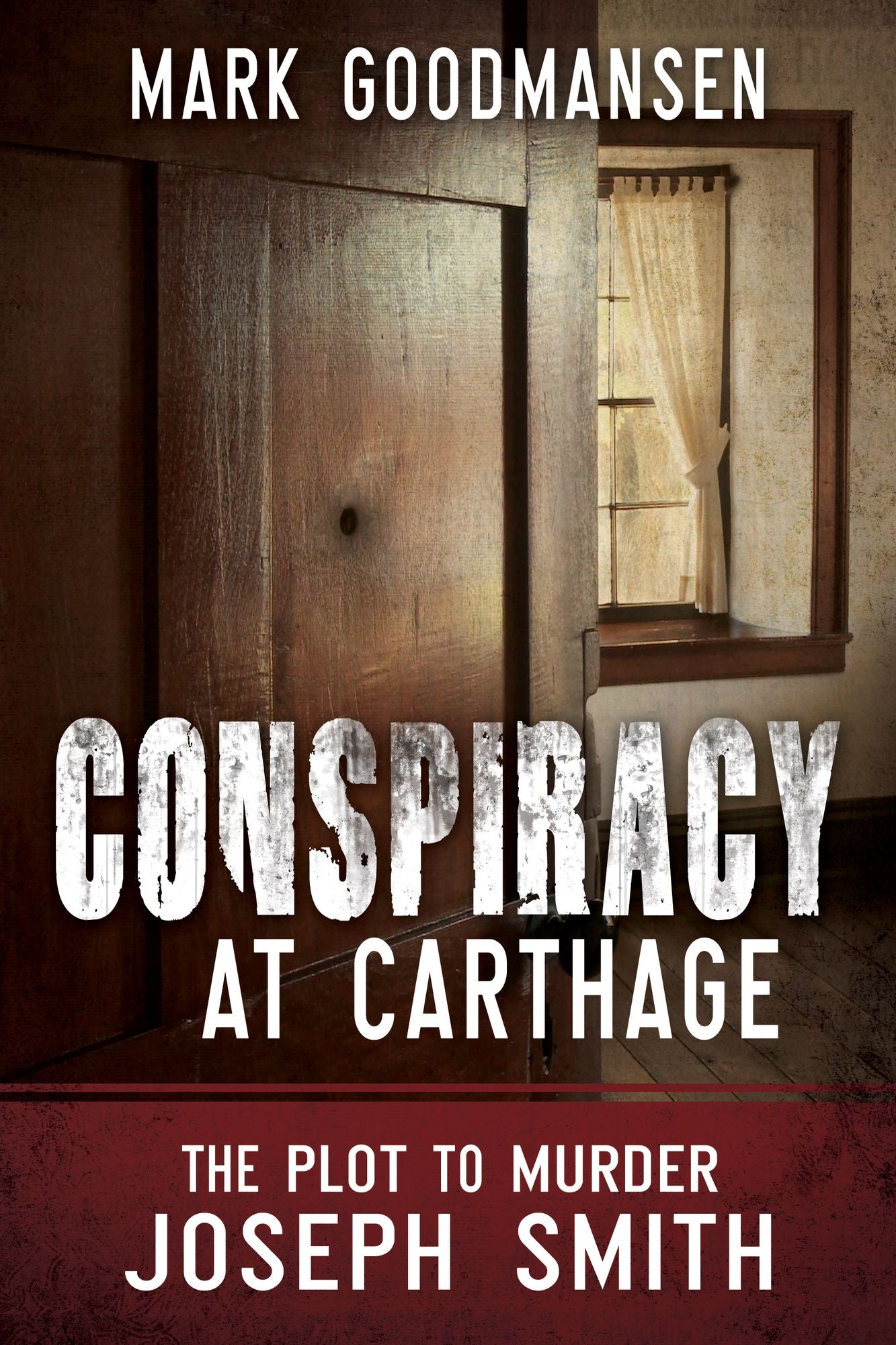 Conspiracy at Carthage: The Plot to Kill Joseph Smith