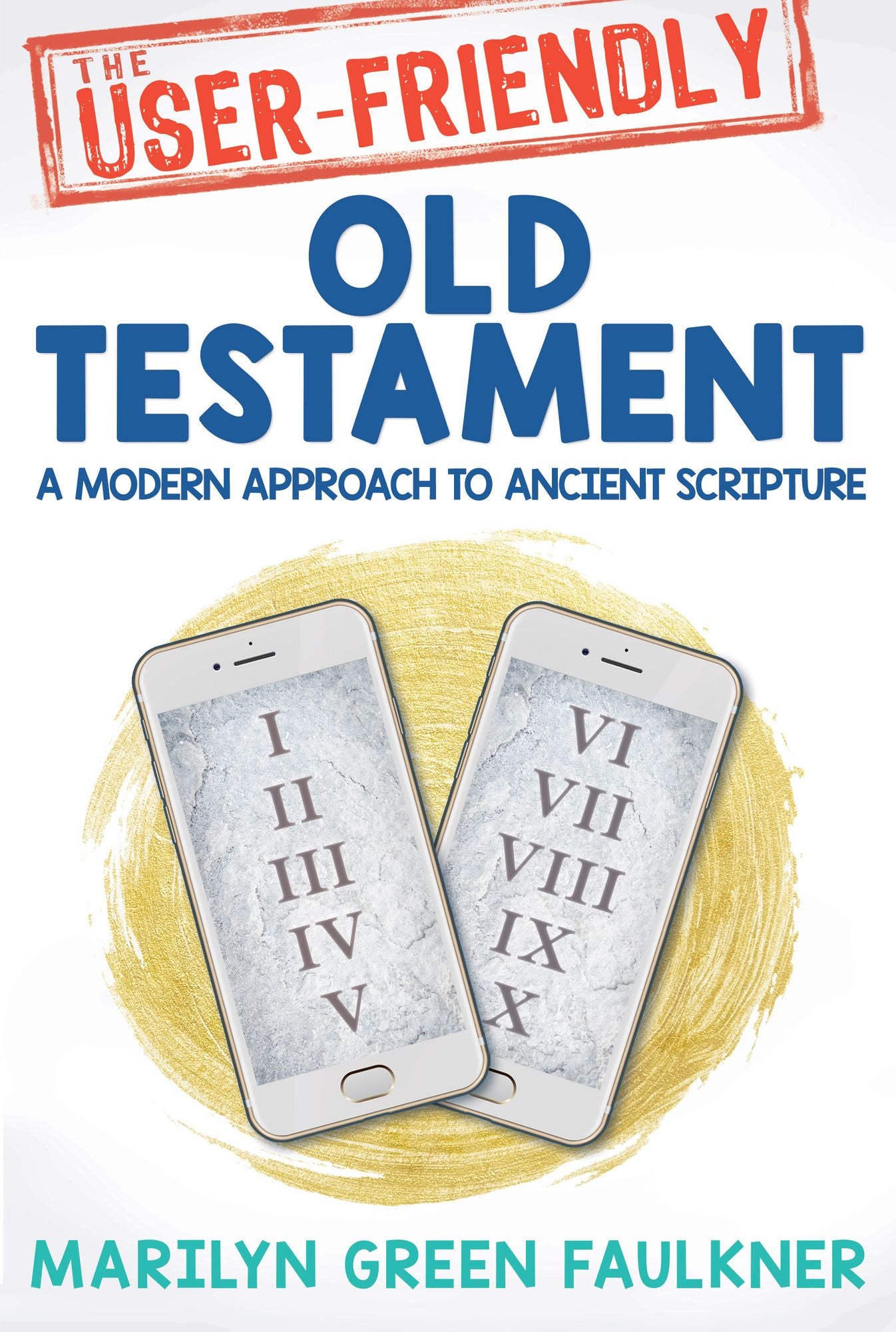 User-Friendly Old Testament: Timeless Truths for Today's Challenges