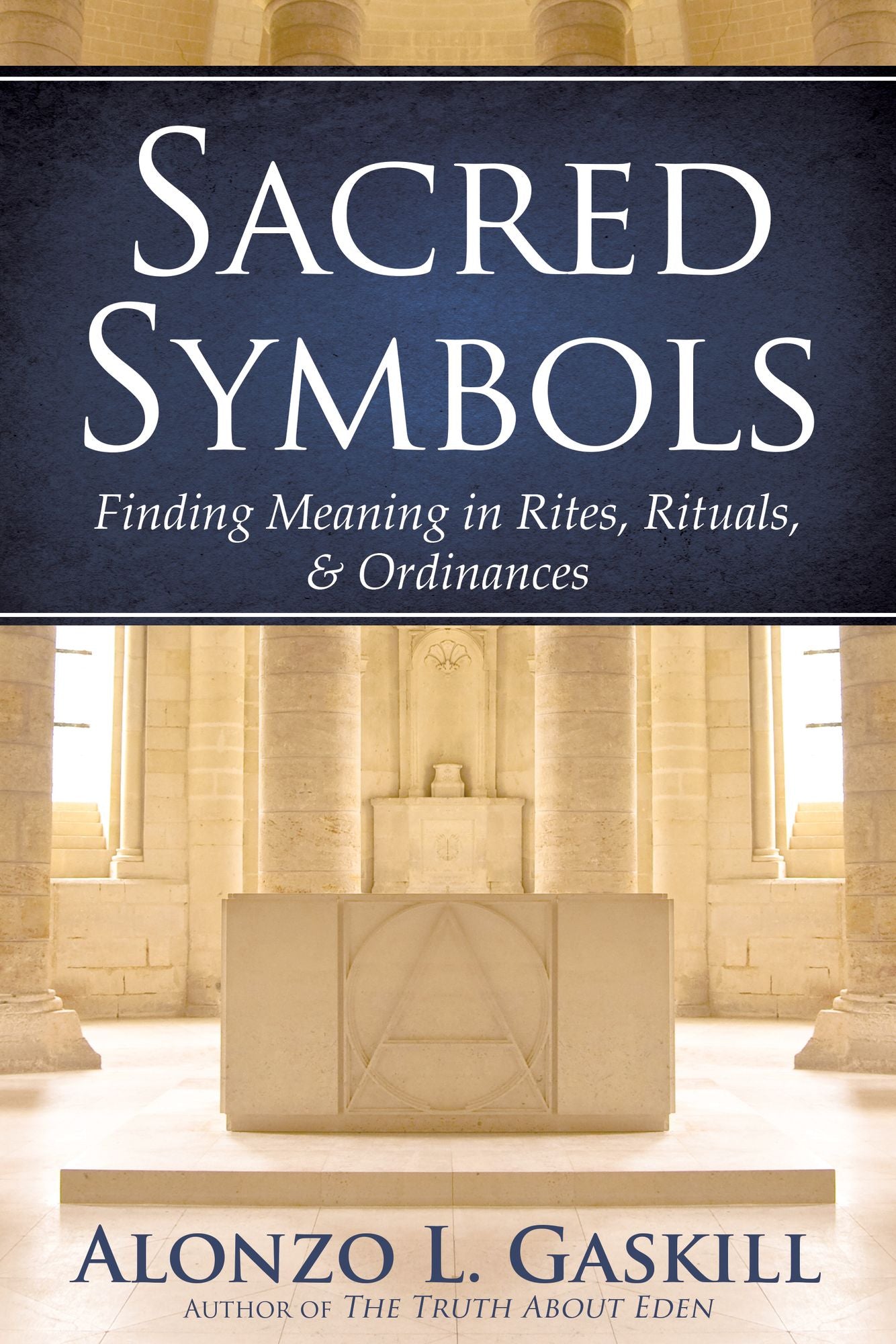 Sacred Symbols (Deluxe Edition): Finding Meaning in Rites, Rituals and Ordinances