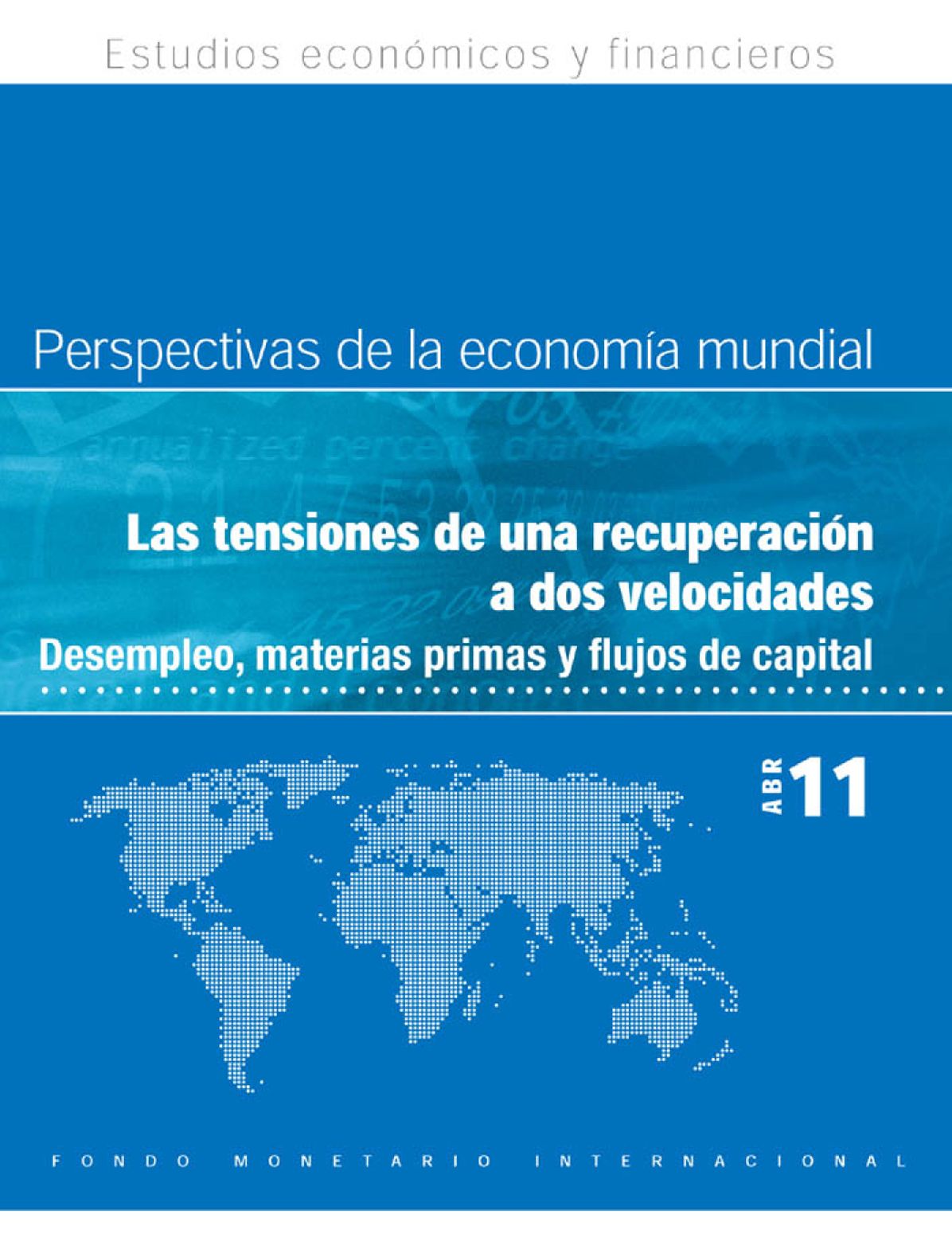 World Economic Outlook, April 2011: Tensions from the Two-Speed Recovery - Unemployment, Commodities, and Capital Flows