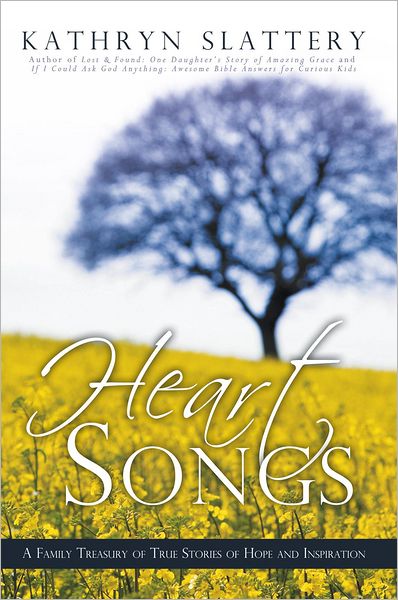 Heart Songs: A Family Treasury of True Stories of Hope and Inspiration