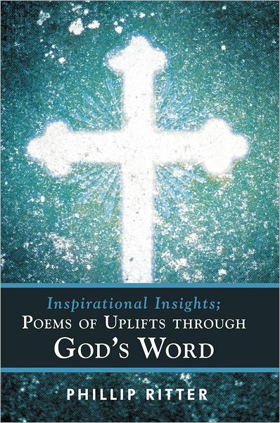 Inspirational Insights; Poems of Uplifts through God's Word