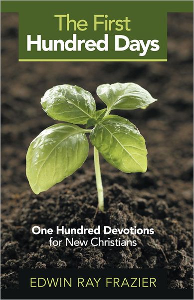 The First Hundred Days: One Hundred Devotions for New Christians