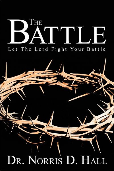 The Battle: Let The Lord Fight Your Battle