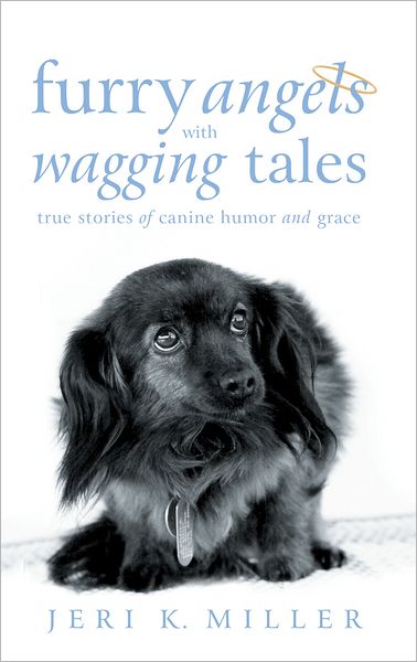 Furry Angels with Wagging Tales: True Stories of Canine Humor and Grace