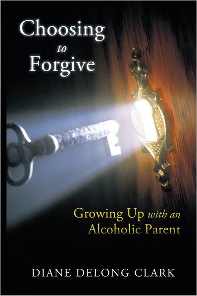 Choosing to Forgive: Growing Up with an Alcoholic Parent