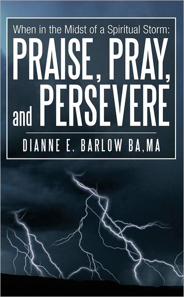When in the Midst of a Spiritual Storm: Praise, Pray, and Persevere