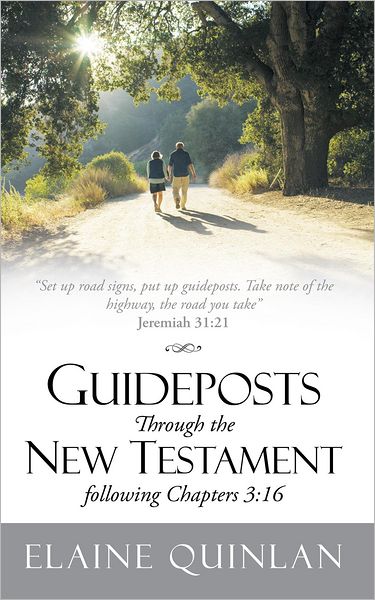 Guideposts Through the New Testament following Chapters 3:16: "Set up road signs, put up guideposts. Take note of the highway, the road you take" Jeremiah 31:21