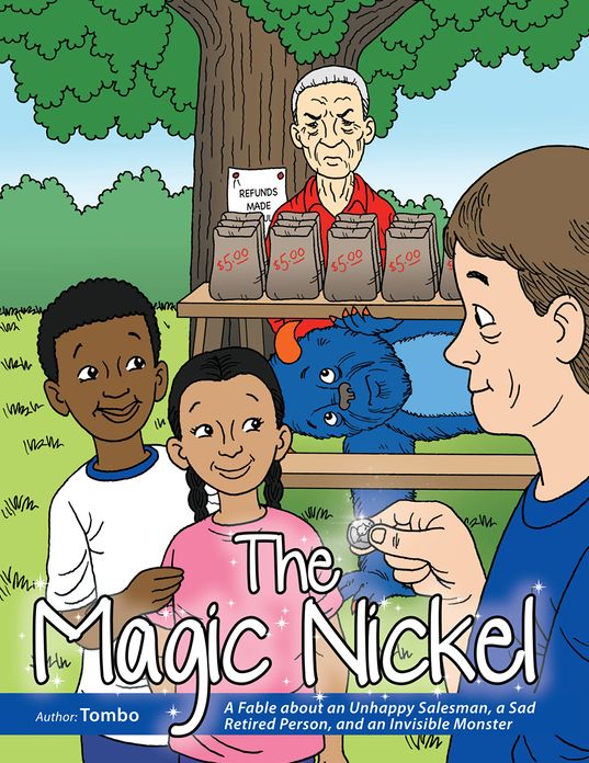 The Magic Nickel: A Fable about an Unhappy Salesman, a Sad Retired Person, and an Invisible Monster