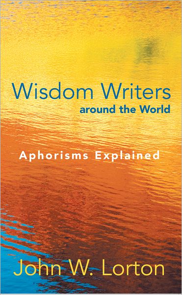 Wisdom Writers around the World: Aphorisms Explained