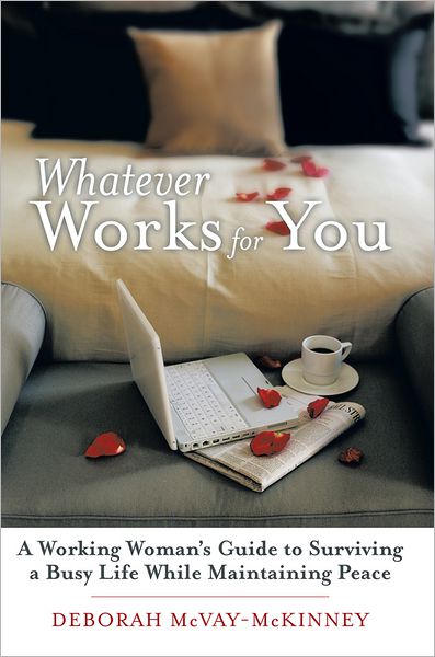 Whatever Works for You: A Working Woman's Guide to Surviving a Busy Life While Maintaining Peace