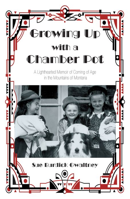 Growing Up with a Chamber Pot: A Lighthearted Memoir of Coming of Age in the Mountains of Montana