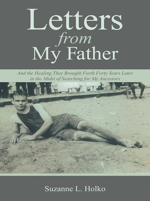 Letters from My Father: And the Healing They Brought Forth Forty Years Later in the Midst of Searching for My Ancestors