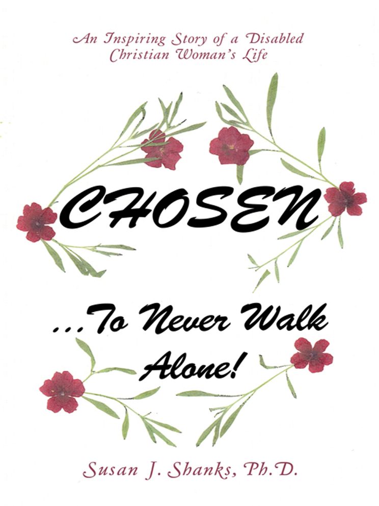 Chosen ... to Never Walk Alone!: An Inspiring Story of a Disabled Christian Woman's Life