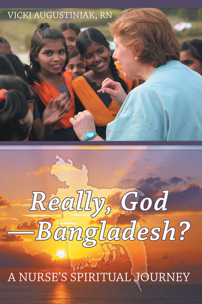 Really, God - Bangladesh?: A Nurse's Spiritual Journey