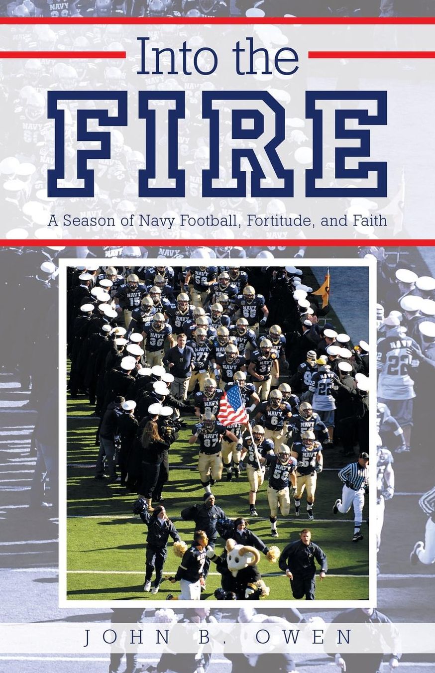 Into the Fire: A Season of Navy Football, Fortitude, and Faith