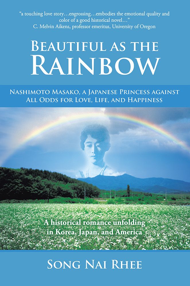 Beautiful as the Rainbow: Nashimoto Masako, a Japanese Princess against All Odds for Love, Life, and Happiness