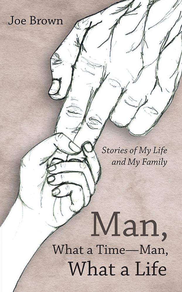 Man, What a Time - Man, What a Life: Stories of My Life and My Family