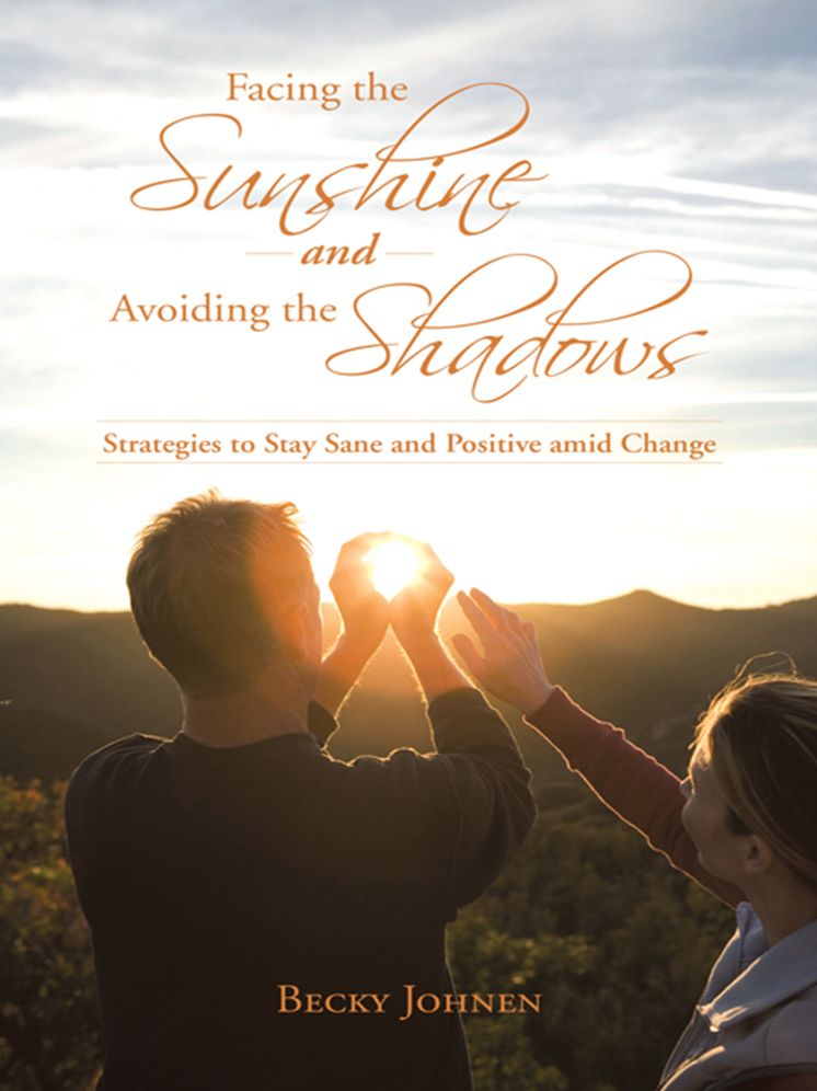 Facing the Sunshine and Avoiding the Shadows: Strategies to Stay Sane and Positive amid Change