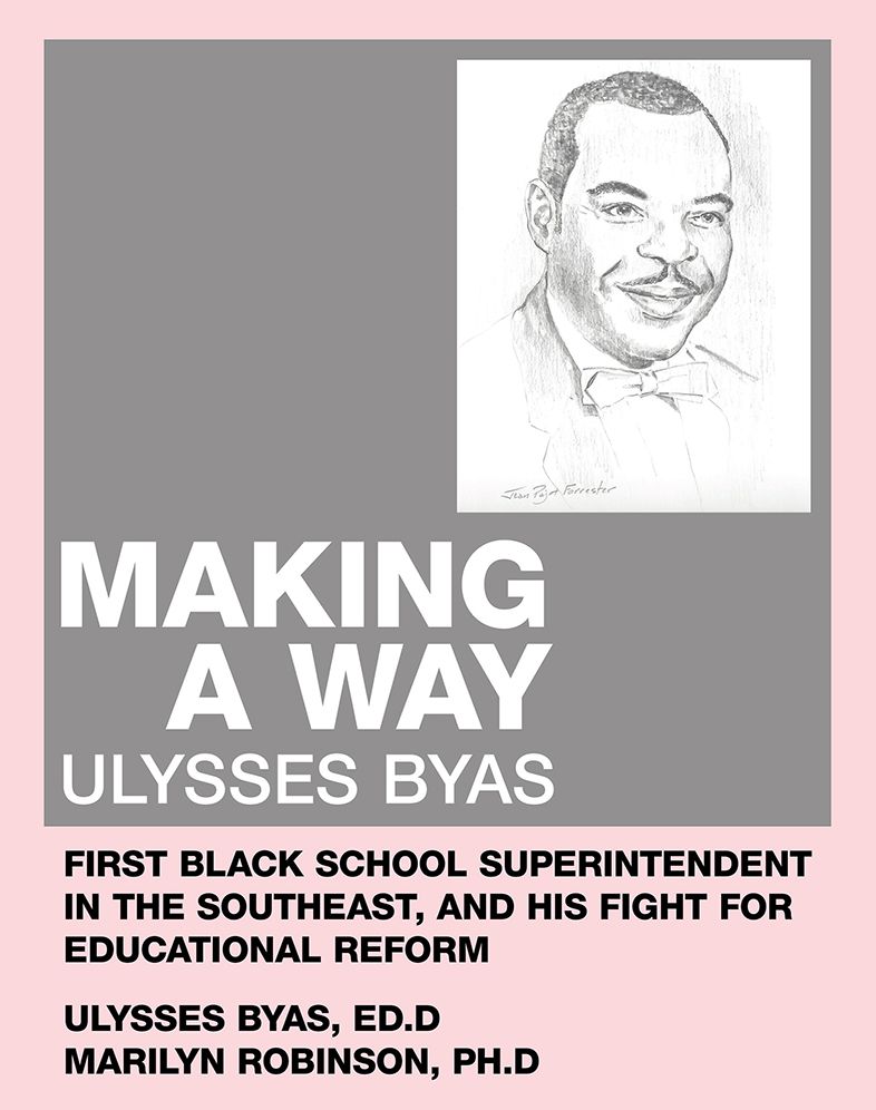 Making a Way: Ulysses Byas, First Black School Superintendent in the Southeast, and His Fight for Educational Reform