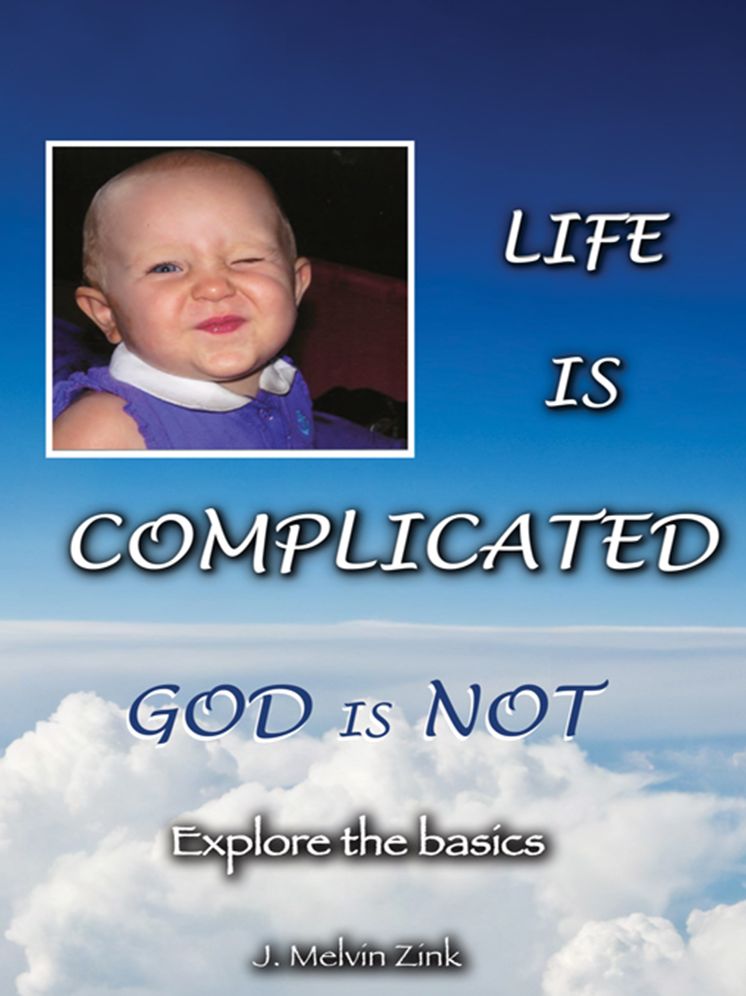 Life Is Complicated - God Is Not: Explore the Basics