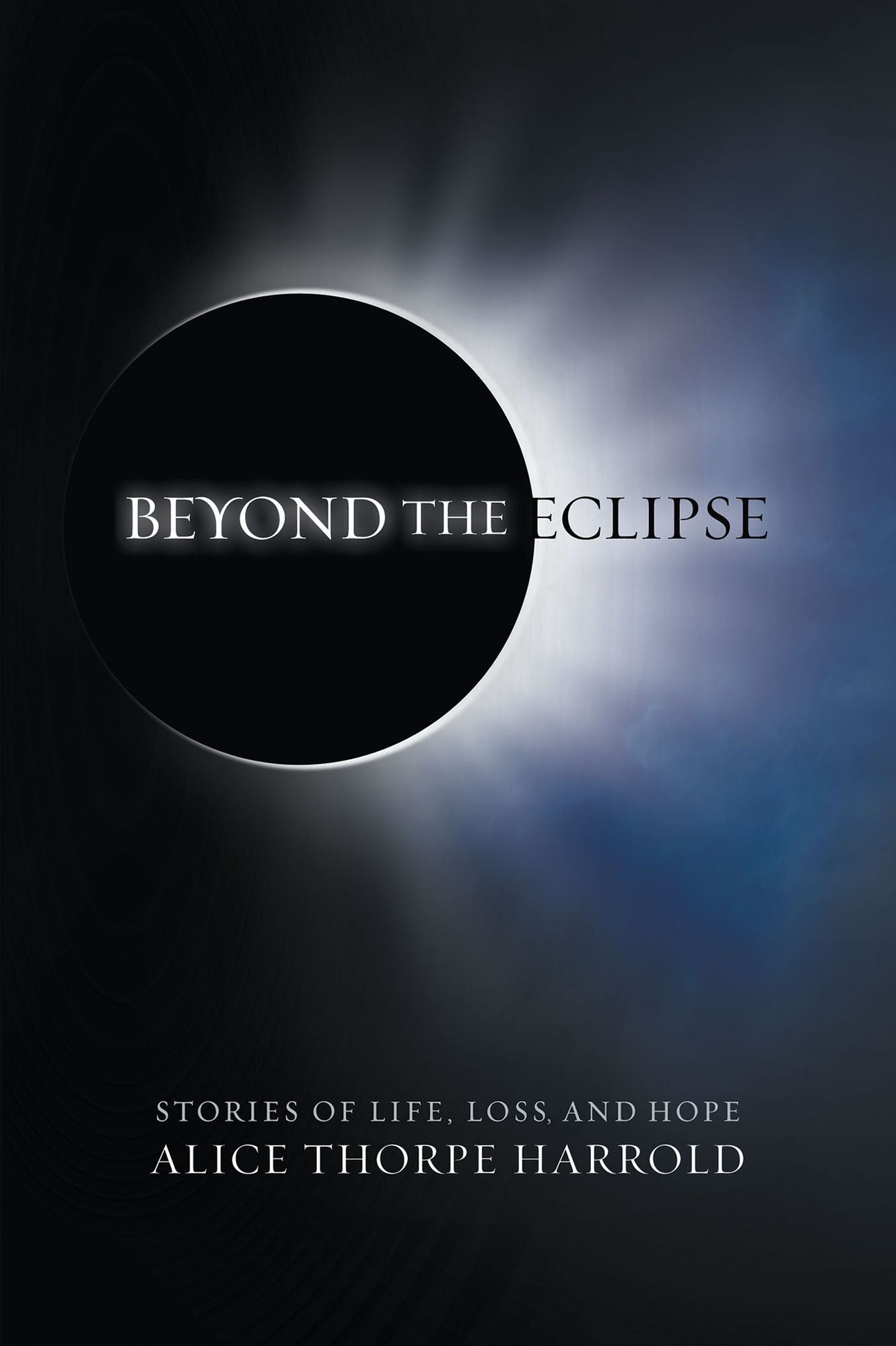 Beyond the Eclipse: Stories of Life, Loss, and Hope
