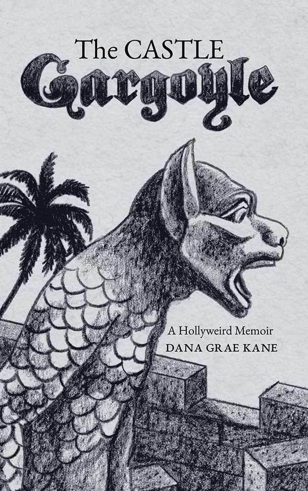 The Castle Gargoyle: A Hollyweird Memoir