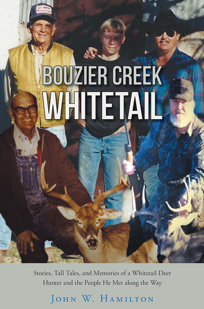 Bouzier Creek Whitetail: Stories, Tall Tales, and Memories of a Whitetail Deer Hunter and the People He Met along the Way