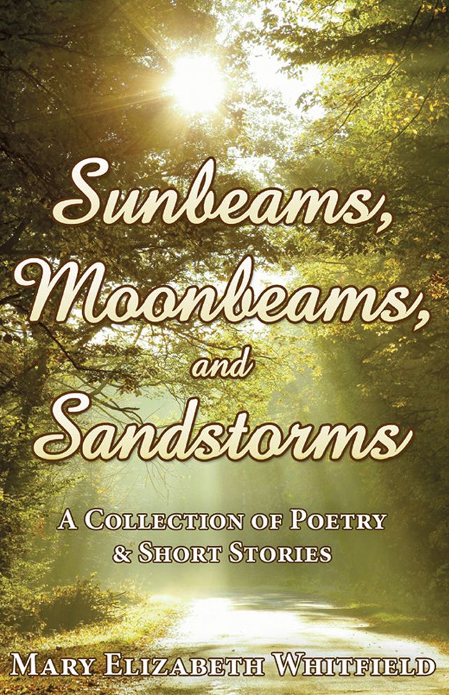 Sunrays, Moonbeams, and Sandstorms: A Collection of Poetry & Short Stories